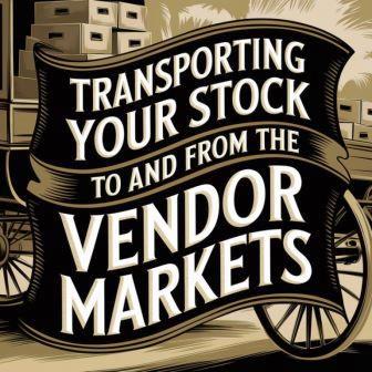Transporting Your Stock to and From the Vendor Markets